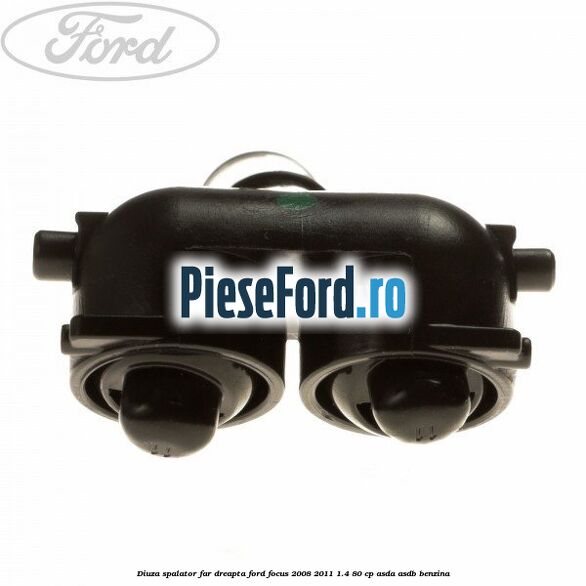 Diuza spalator far dreapta Ford Focus 2008-2011 1.4 80 cp ASDA, ASDB benzina