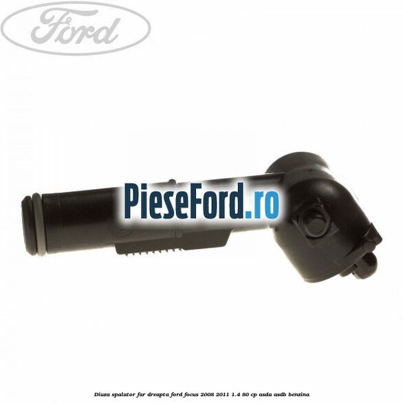 Diuza spalator far dreapta Ford Focus 2008-2011 1.4 80 cp ASDA, ASDB benzina