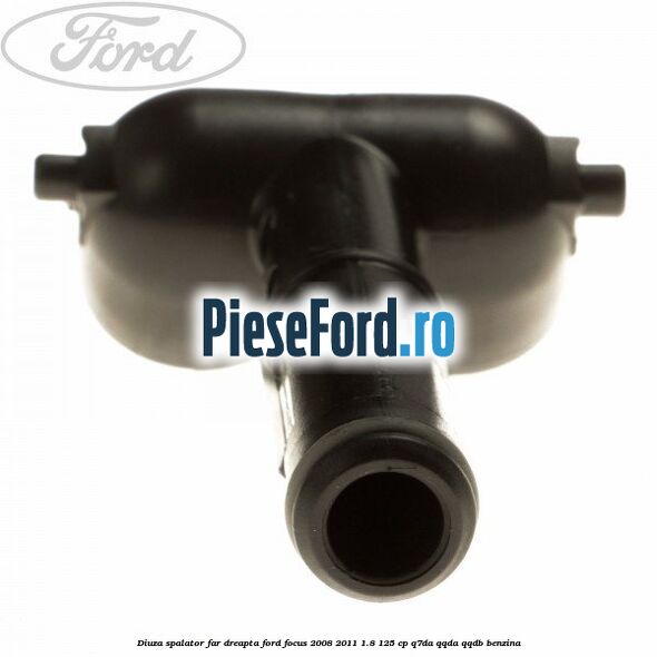 Diuza spalator far dreapta Ford Focus 2008-2011 1.8 125 cp Q7DA, QQDA, QQDB benzina
