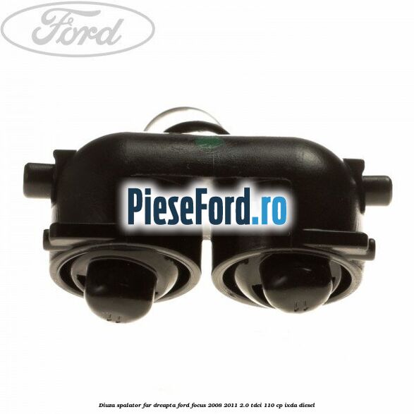 Diuza spalator far dreapta Ford Focus 2008-2011 2.0 TDCi 110 cp IXDA diesel
