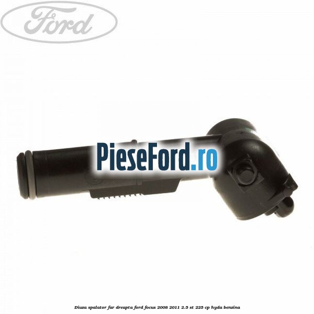 Diuza spalator far dreapta Ford Focus 2008-2011 2.5 ST 225 cp HYDA benzina