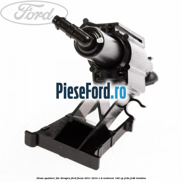 Diuza spalator far dreapta Ford Focus 2011-2014 1.6 EcoBoost 182 cp Diuza spalator far dreapta Ford Focus 2011-2014 1.6 EcoBoost 182 cp JTDA, JTDB benzina