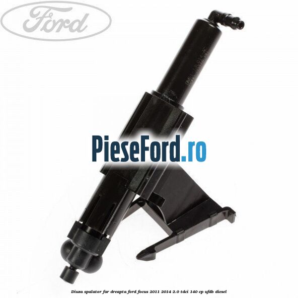 Diuza spalator far dreapta Ford Focus 2011-2014 2.0 TDCi 140 cp UFDB diesel
