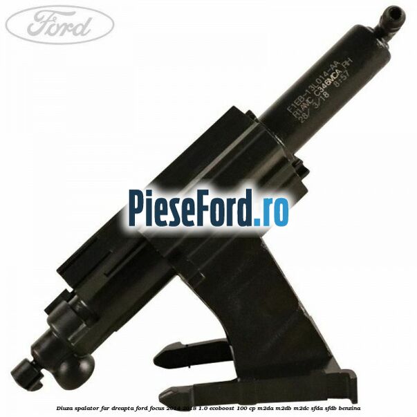 Diuza spalator far dreapta Ford Focus 2014-2018 1.0 EcoBoost 100 cp M2DA, M2DB, M2DC, SFDA, SFDB benzina