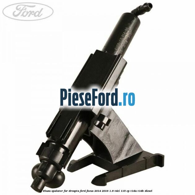 Diuza spalator far dreapta Ford Focus 2014-2018 1.6 TDCi 115 cp T1DA, T1DB diesel