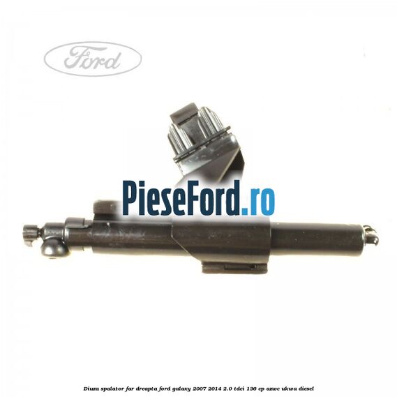 Diuza spalator far dreapta Ford Galaxy 2007-2014 2.0 TDCi 136 cp AZWC, UKWA diesel