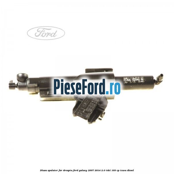 Diuza spalator far dreapta Ford Galaxy 2007-2014 2.0 TDCi 163 cp TXWA diesel