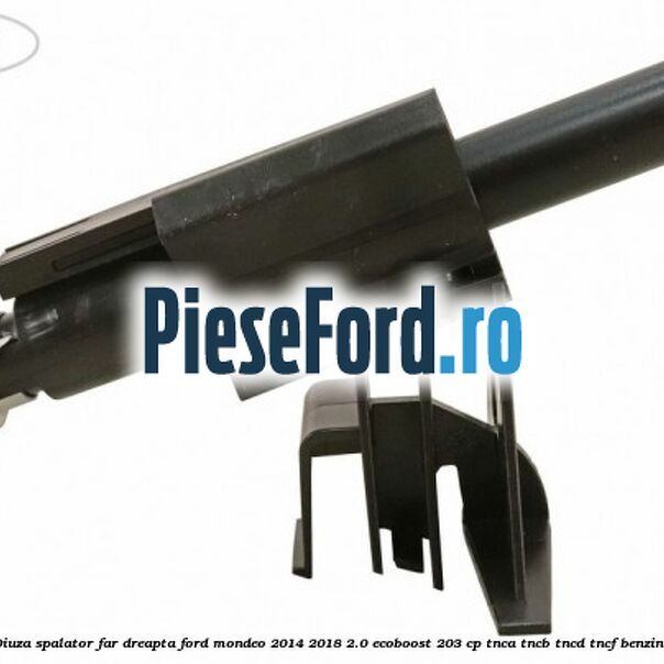 Diuza spalator far dreapta Ford Mondeo 2014-2018 2.0 EcoBoost 203 cp TNCA, TNCB, TNCD, TNCF benzina