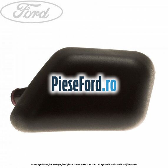 Diuza spalator far stanga Ford Focus 1998-2004 2.0 16V 131 cp Diuza spalator far stanga Ford Focus 1998-2004 2.0 16V 131 cp EDDB, EDDC, EDDD, EDDF benzina