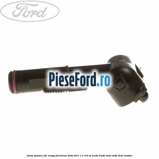 Diuza spalator far stanga Ford Focus 2008-2011 1.6 100 cp HWDA, HWDB, SHDA, SHDB, SHDC benzina