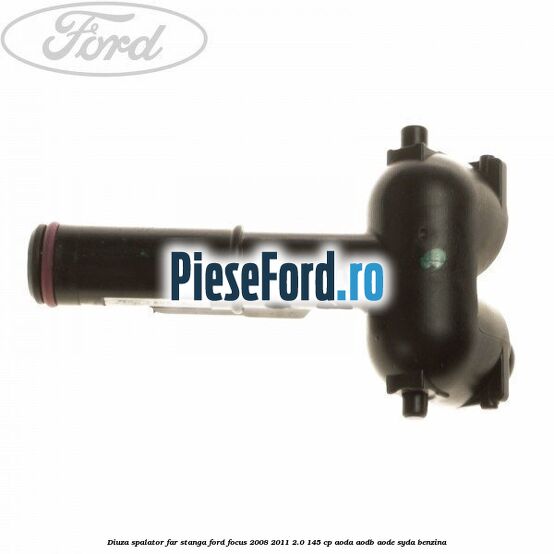 Diuza spalator far stanga Ford Focus 2008-2011 2.0 145 cp AODA, AODB, AODE, SYDA benzina