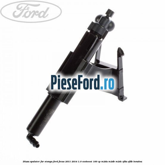Diuza spalator far stanga Ford Focus 2011-2014 1.0 EcoBoost 100 cp Diuza spalator far stanga Ford Focus 2011-2014 1.0 EcoBoost 100 cp M2DA, M2DB, M2DC, SFDA, SFDB benzina