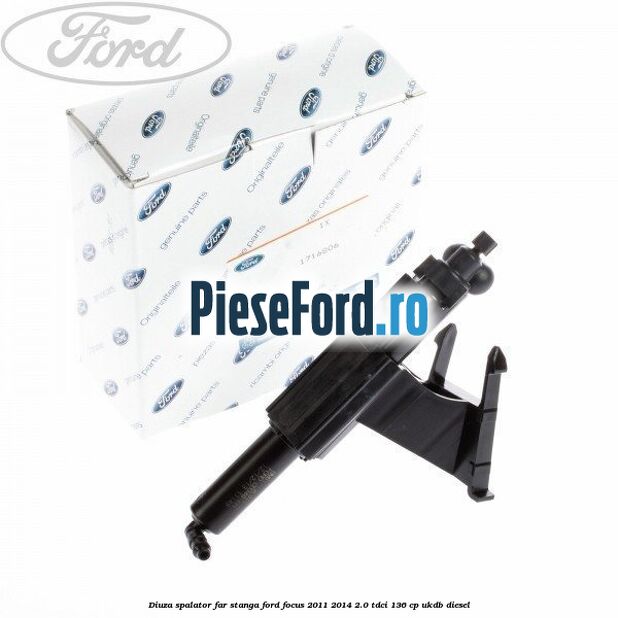 Diuza spalator far stanga Ford Focus 2011-2014 2.0 TDCi 136 cp UKDB diesel