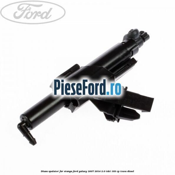 Diuza spalator far stanga Ford Galaxy 2007-2014 2.0 TDCi 163 cp TXWA diesel