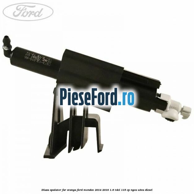Diuza spalator far stanga Ford Mondeo 2014-2018 1.6 TDCi 115 cp Diuza spalator far stanga Ford Mondeo 2014-2018 1.6 TDCi 115 cp NGCA, U3CA diesel