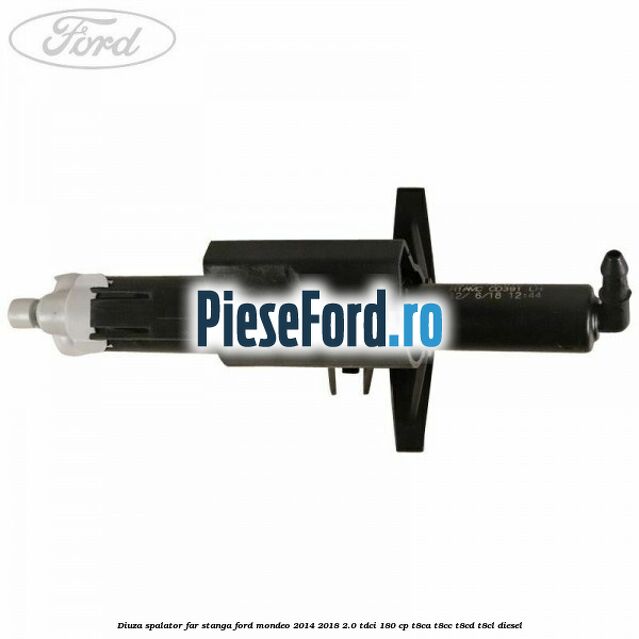 Diuza spalator far stanga Ford Mondeo 2014-2018 2.0 TDCi 180 cp T8CA, T8CC, T8CD, T8CL diesel