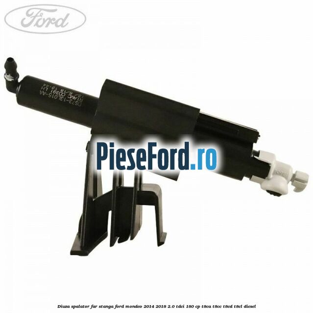 Diuza spalator far stanga Ford Mondeo 2014-2018 2.0 TDCi 180 cp T8CA, T8CC, T8CD, T8CL diesel