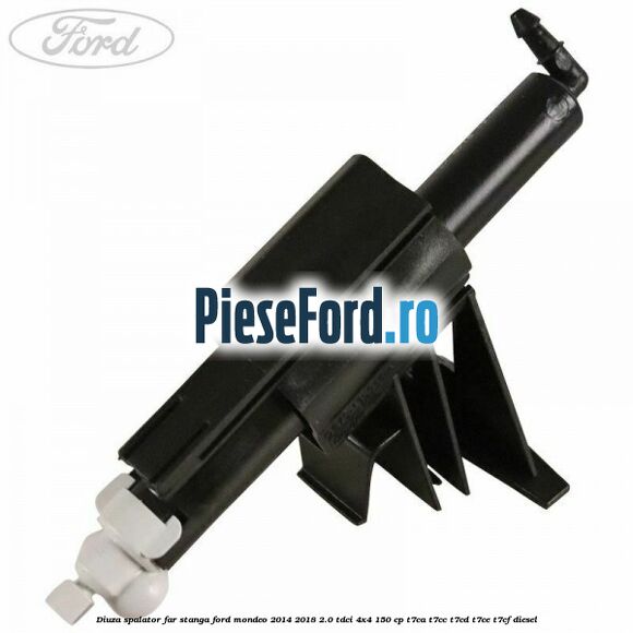 Diuza spalator far stanga Ford Mondeo 2014-2018 2.0 TDCi 4x4 150 cp T7CA, T7CC, T7CD, T7CE, T7CF diesel