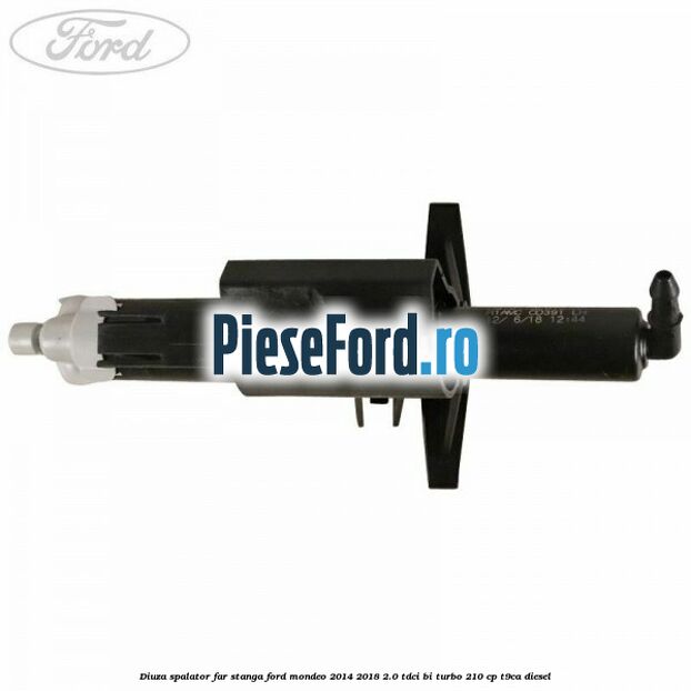 Diuza spalator far stanga Ford Mondeo 2014-2018 2.0 TDCi Bi-Turbo 210 cp T9CA diesel