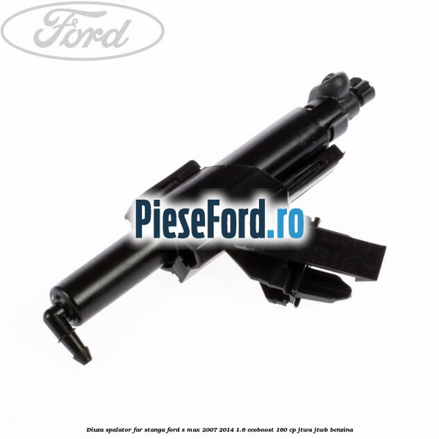 Diuza spalator far stanga Ford S-Max 2007-2014 1.6 EcoBoost 160 cp JTWA, JTWB benzina