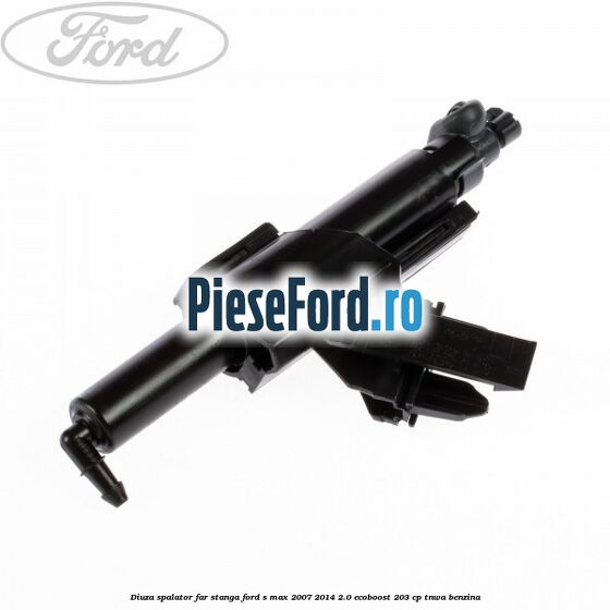 Diuza spalator far stanga Ford S-Max 2007-2014 2.0 EcoBoost 203 cp TNWA benzina