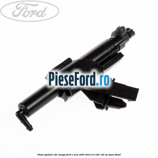 Diuza spalator far stanga Ford S-Max 2007-2014 2.0 TDCi 130 cp Diuza spalator far stanga Ford S-Max 2007-2014 2.0 TDCi 130 cp AZWA diesel