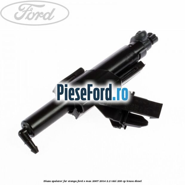 Diuza spalator far stanga Ford S-Max 2007-2014 2.2 TDCi 200 cp KNWA diesel