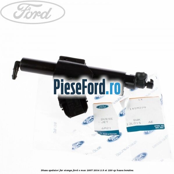 Diuza spalator far stanga Ford S-Max 2007-2014 2.5 ST 220 cp HUWA benzina