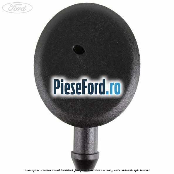 Diuza spalator luneta 3/5 usi hatchback Ford Focus 2004-2007 2.0 145 cp AODA, AODB, AODE, SYDA benzina