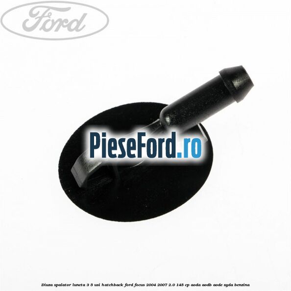 Diuza spalator luneta 3/5 usi hatchback Ford Focus 2004-2007 2.0 145 cp AODA, AODB, AODE, SYDA benzina
