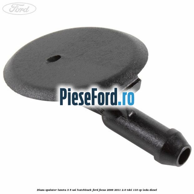 Diuza spalator luneta 3/5 usi hatchback Ford Focus 2008-2011 2.0 TDCi 110 cp IXDA diesel