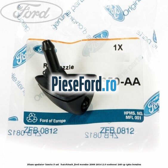 Diuza spalator luneta 5 usi hatchback Ford Mondeo 2008-2014 2.0 EcoBoost 240 cp Diuza spalator luneta 5 usi hatchback Ford Mondeo 2008-2014 2.0 EcoBoost 240 cp TPBA benzina