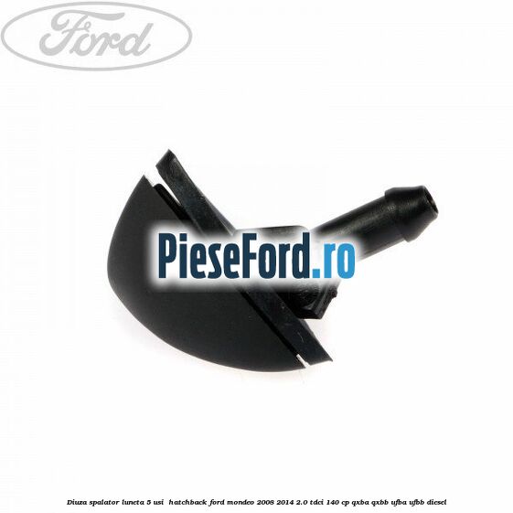 Diuza spalator luneta 5 usi  hatchback Ford Mondeo 2008-2014 2.0 TDCi 140 cp QXBA, QXBB, UFBA, UFBB diesel