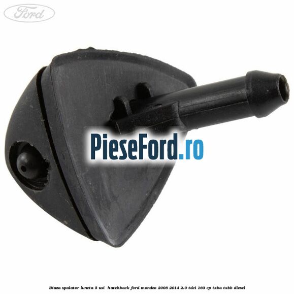 Diuza spalator luneta 5 usi hatchback Ford Mondeo 2008-2014 2.0 TDCi 163 cp Diuza spalator luneta 5 usi hatchback Ford Mondeo 2008-2014 2.0 TDCi 163 cp TXBA, TXBB diesel