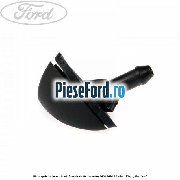 Diuza spalator luneta 5 usi  hatchback Ford Mondeo 2008-2014 2.2 TDCi 175 cp Q4BA diesel