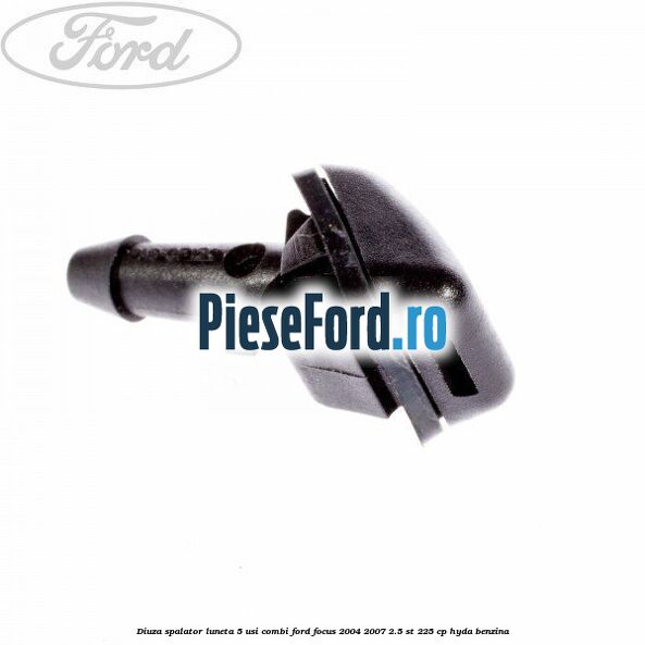 Diuza spalator luneta 5 usi combi Ford Focus 2004-2007 2.5 ST 225 cp HYDA benzina
