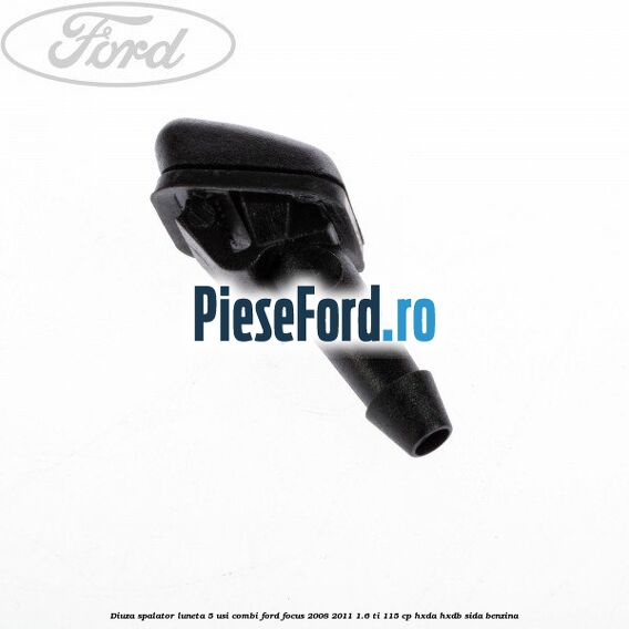 Diuza spalator luneta 5 usi combi Ford Focus 2008-2011 1.6 Ti 115 cp HXDA, HXDB, SIDA benzina