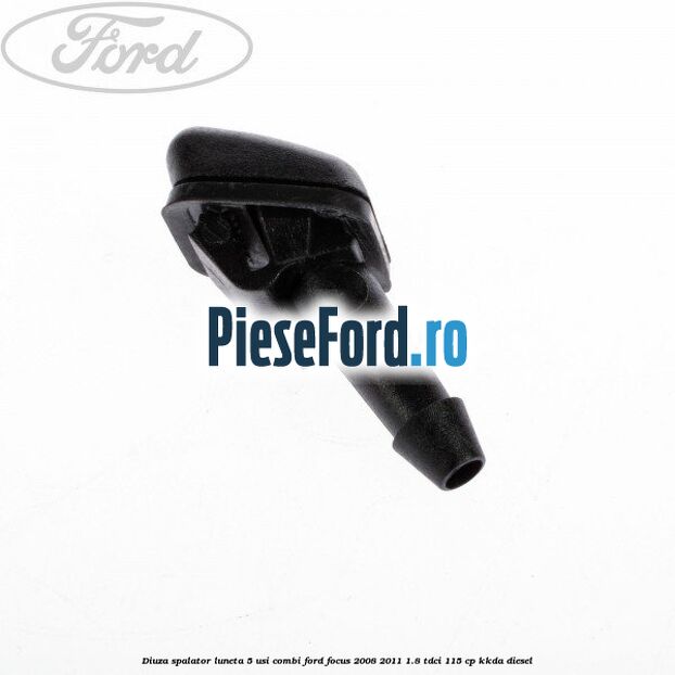 Diuza spalator luneta 5 usi combi Ford Focus 2008-2011 1.8 TDCi 115 cp Diuza spalator luneta 5 usi combi Ford Focus 2008-2011 1.8 TDCi 115 cp KKDA diesel