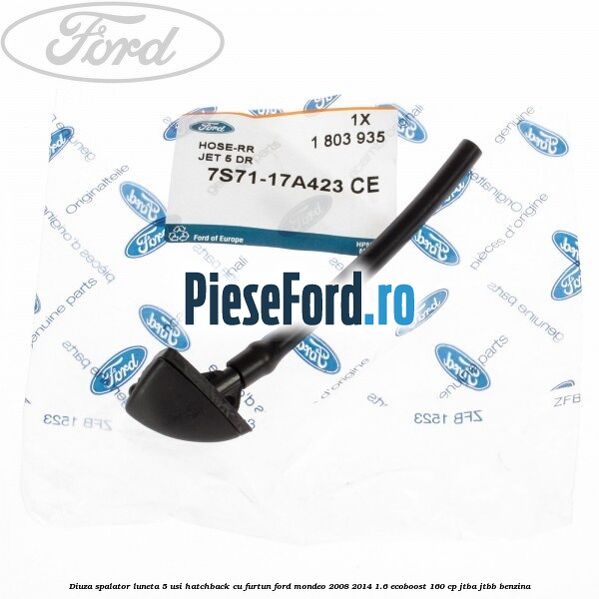 Diuza spalator luneta 5 usi hatchback cu furtun Ford Mondeo 2008-2014 1.6 EcoBoost 160 cp JTBA, JTBB benzina