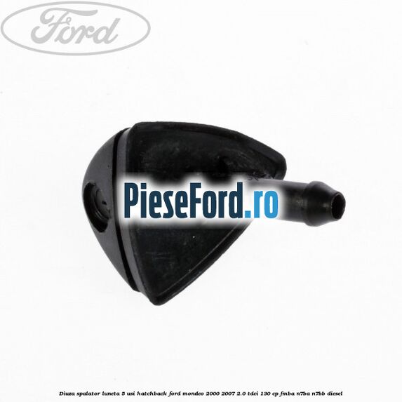 Diuza spalator luneta 5 usi hatchback Ford Mondeo 2000-2007 2.0 TDCi 130 cp FMBA, N7BA, N7BB diesel