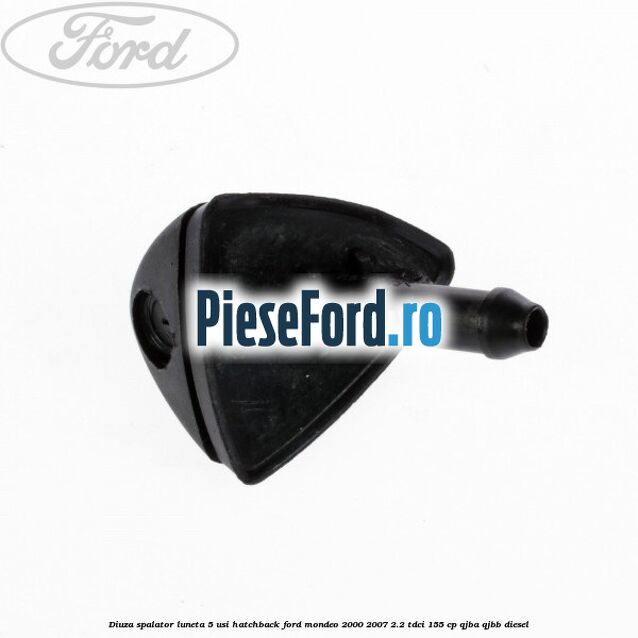 Diuza spalator luneta 5 usi hatchback Ford Mondeo 2000-2007 2.2 TDCi 155 cp QJBA, QJBB diesel