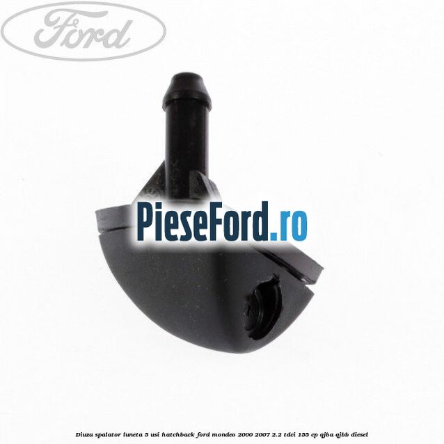 Diuza spalator luneta 5 usi hatchback Ford Mondeo 2000-2007 2.2 TDCi 155 cp QJBA, QJBB diesel