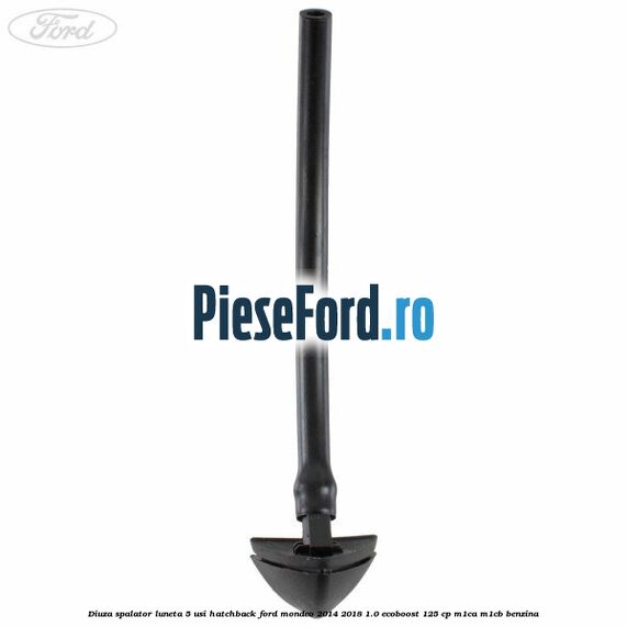 Diuza spalator luneta 5 usi hatchback Ford Mondeo 2014-2018 1.0 EcoBoost 125 cp M1CA, M1CB benzina