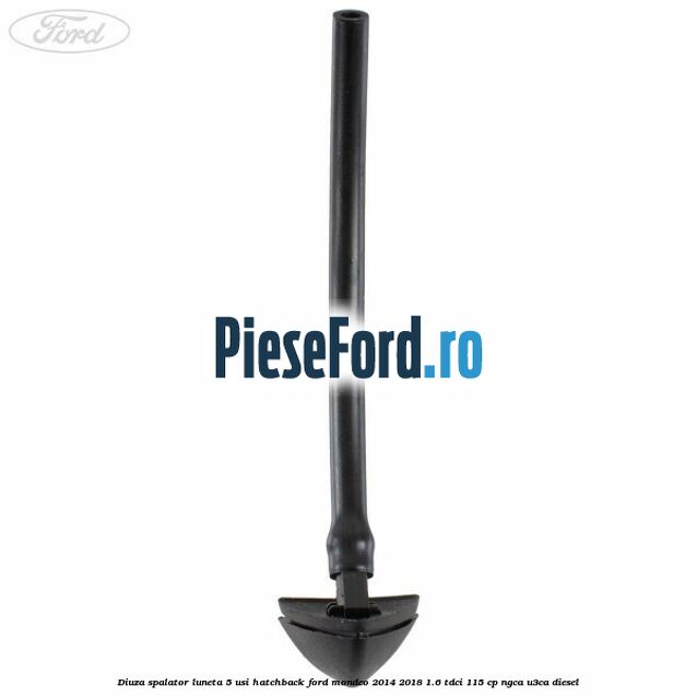 Diuza spalator luneta 5 usi hatchback Ford Mondeo 2014-2018 1.6 TDCi 115 cp NGCA, U3CA diesel