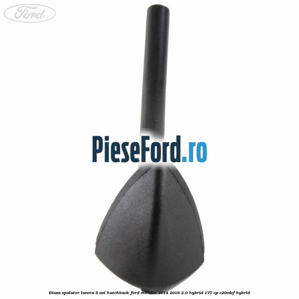 Diuza spalator luneta 5 usi hatchback Ford Mondeo 2014-2018 2.0 Hybrid 177 cp C20EDEF hybrid