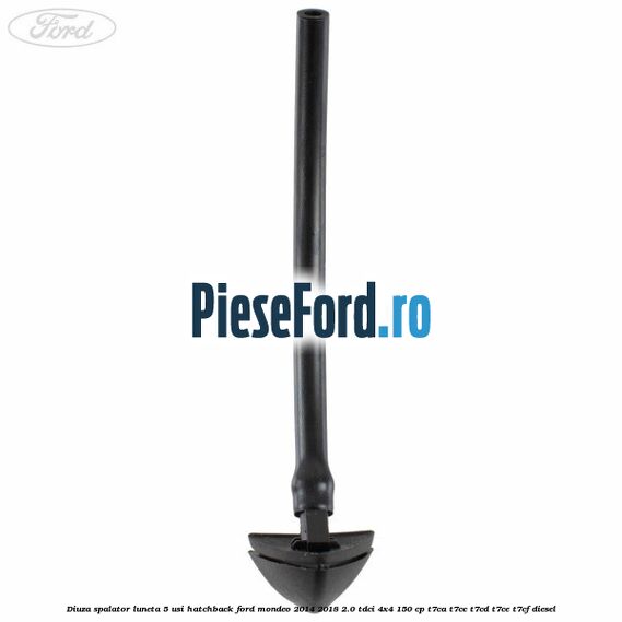 Diuza spalator luneta 5 usi hatchback Ford Mondeo 2014-2018 2.0 TDCi 4x4 150 cp T7CA, T7CC, T7CD, T7CE, T7CF diesel