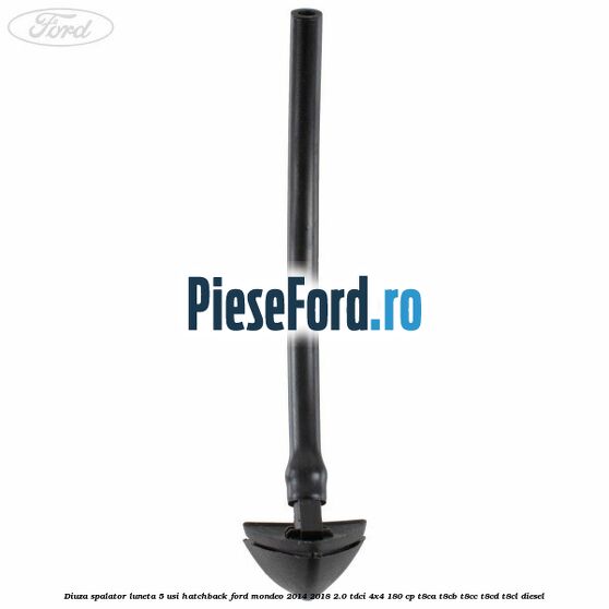 Diuza spalator luneta 5 usi hatchback Ford Mondeo 2014-2018 2.0 TDCi 4x4 180 cp T8CA, T8CB, T8CC, T8CD, T8CL diesel