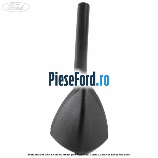 Diuza spalator luneta 5 usi hatchback Ford Mondeo 2019-2023 2.0 EcoBlue 120 cp BCCD diesel