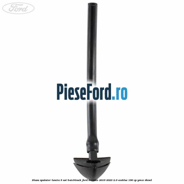Diuza spalator luneta 5 usi hatchback Ford Mondeo 2019-2023 2.0 EcoBlue 190 cp YMCC diesel
