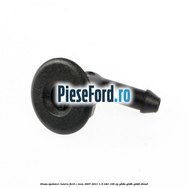 Diuza spalator luneta Ford C-Max 2007-2011 1.6 TDCi 109 cp G8DA, G8DB, G8DD diesel